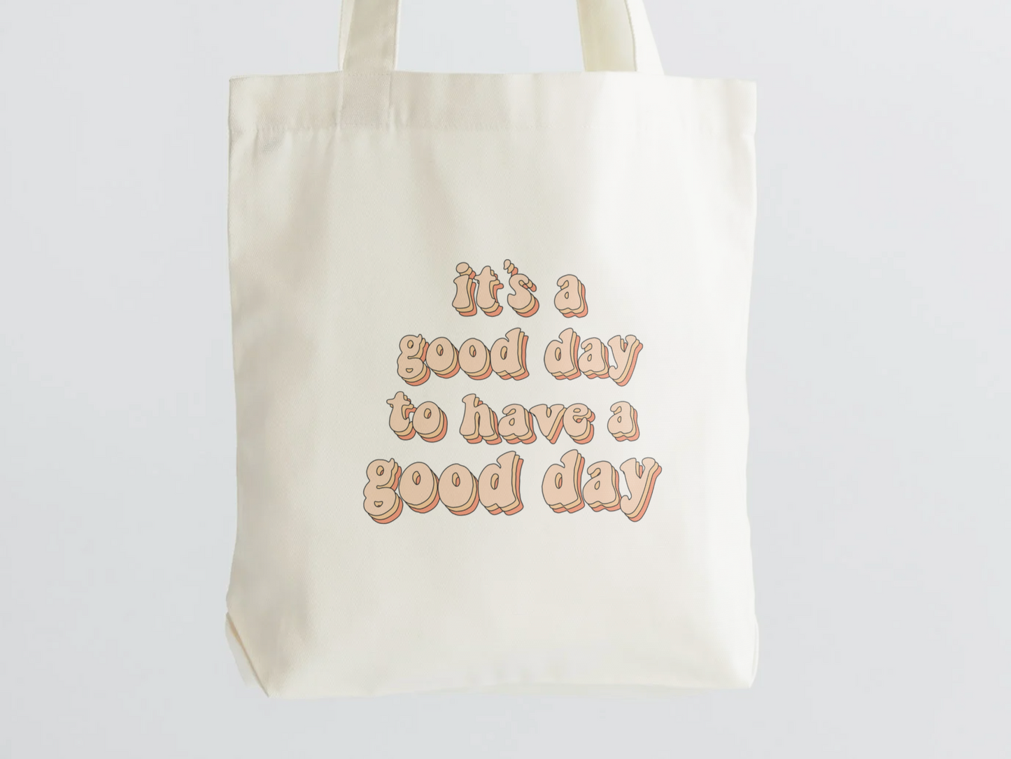 It's A Good Day To Have A Good Day Tote Bag