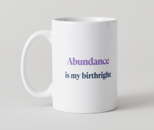Abundance Is My Birthright Mug