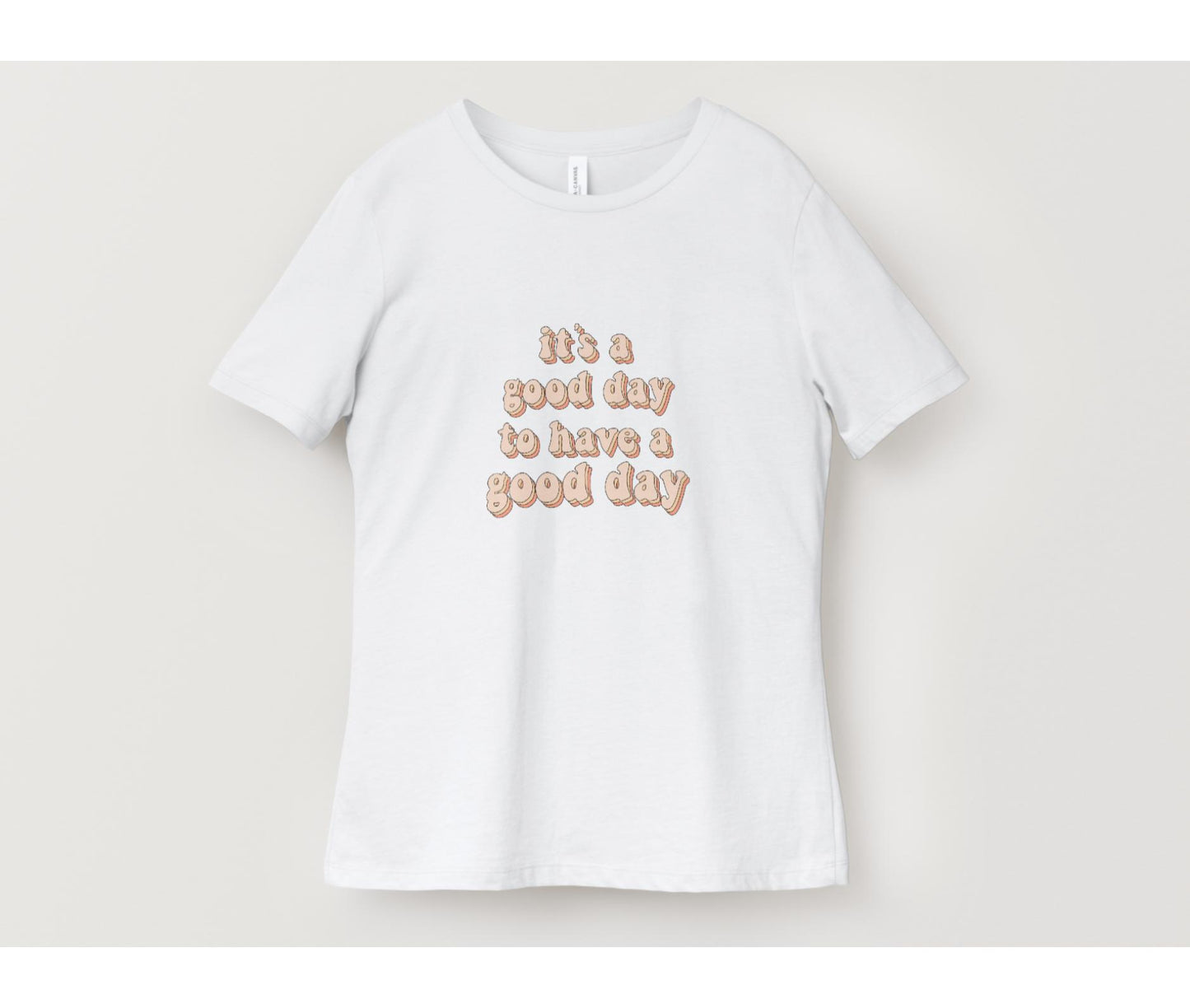 Good Day To Have A Good Day T-Shirt