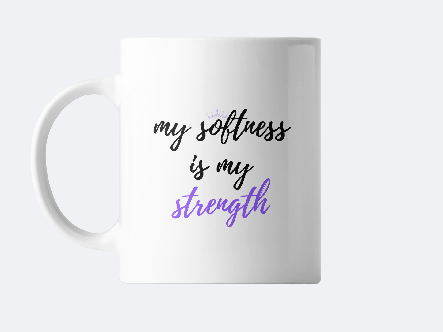My Softness Is My Strength Mug
