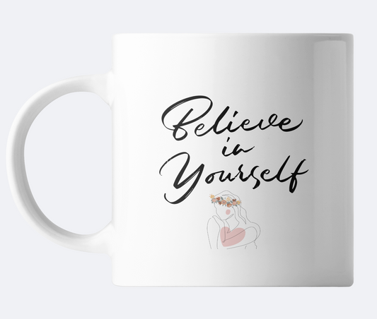 Believe In Yourself Mug