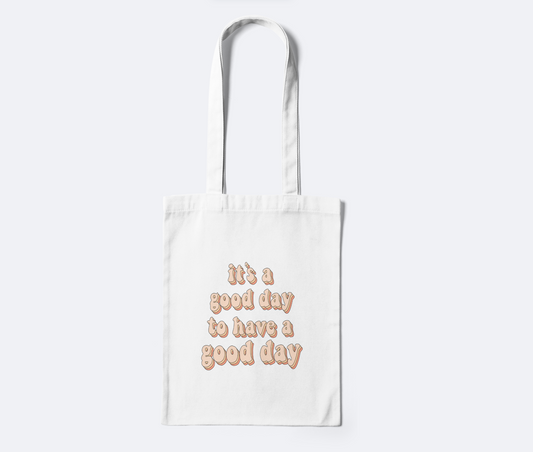 It's A Good Day To Have A Good Day Tote Bag